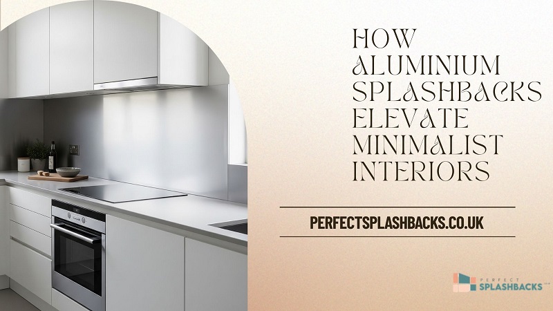 How Aluminium Splashbacks Elevate Minimalist Interiors